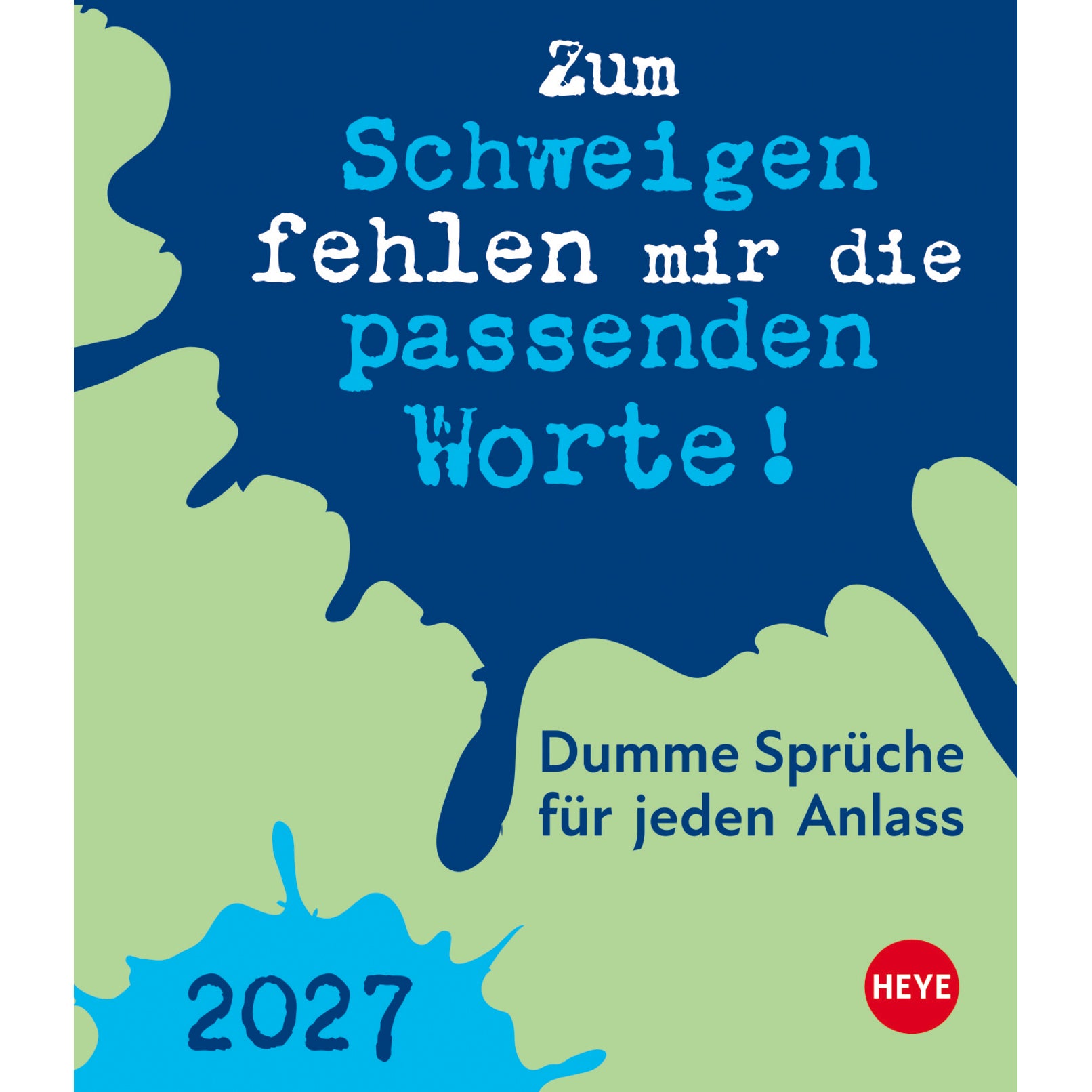 Heye Dumme Sprüche – Abreisskalender 2027 – 10,9 × 14,8 cm – 1 Tag/Blatt – Kalendarium deutsch