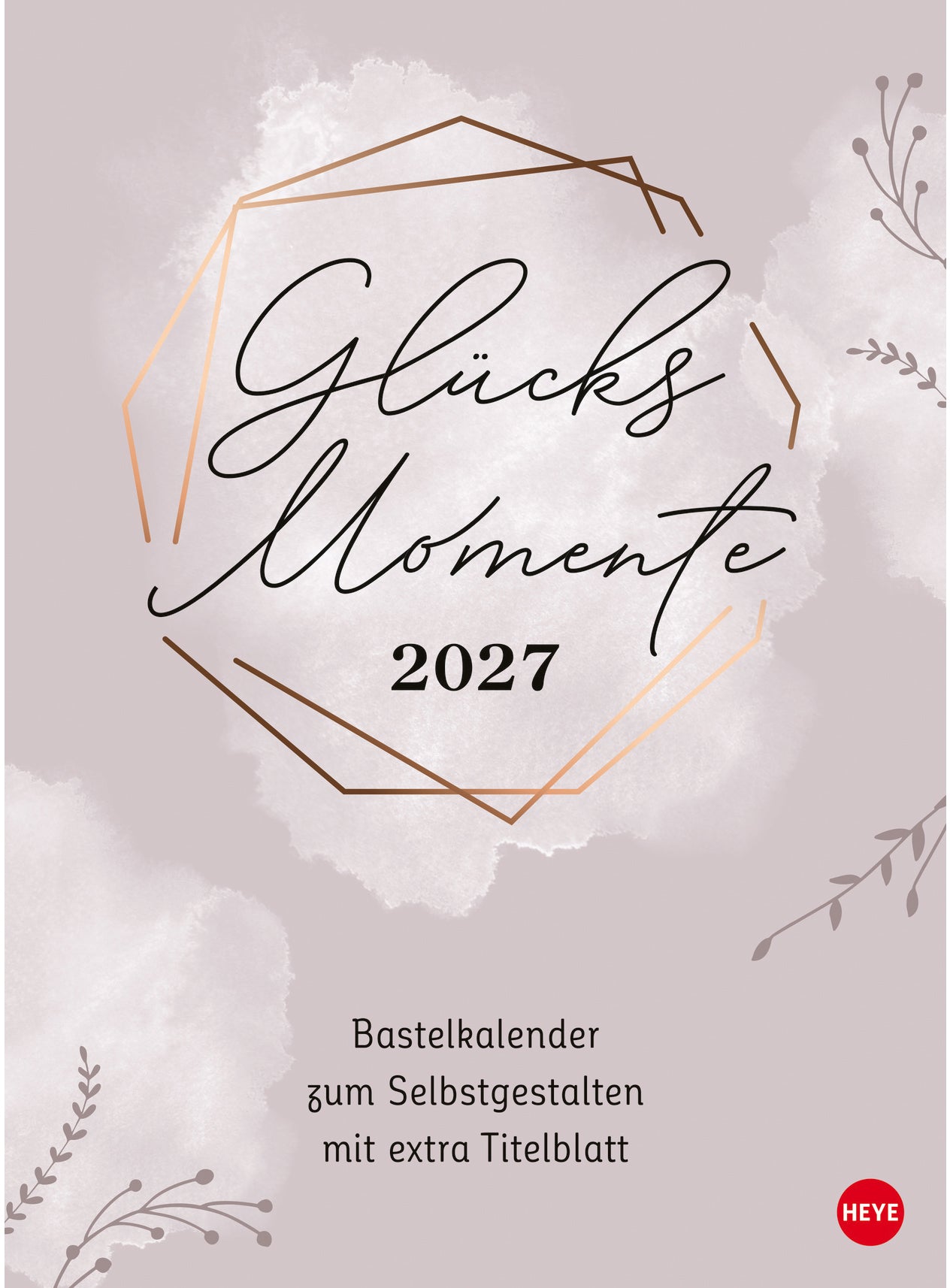 Heye Glücksmomente – Bastelkalender 2027 – 21 × 30 cm – 1 Monat/Seite